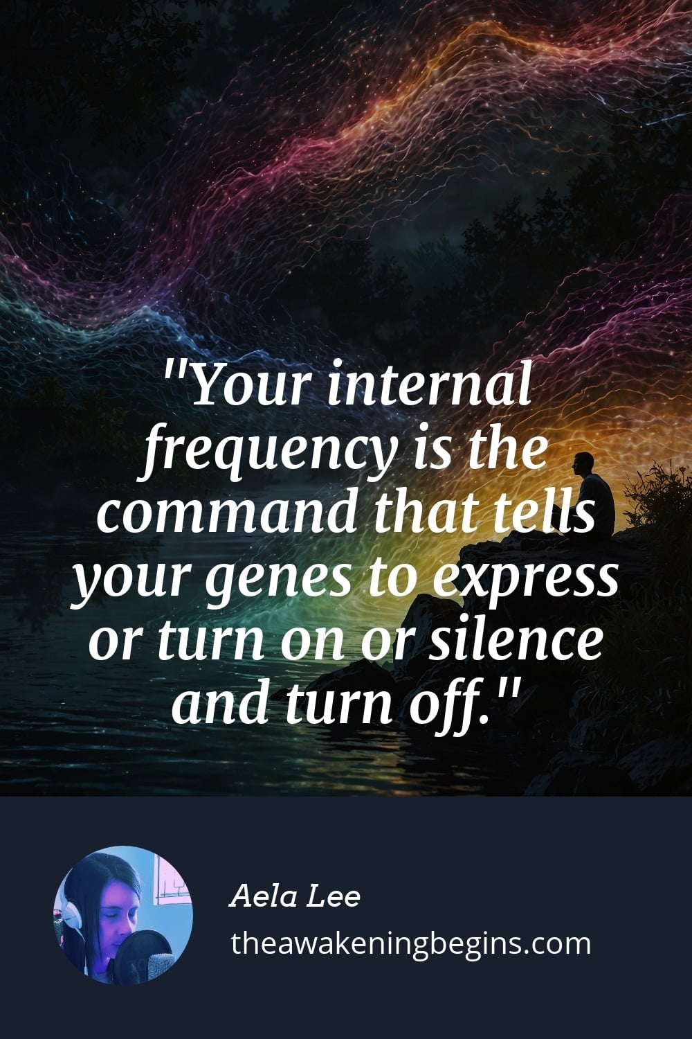 Pinterest Image Your internal frequency is the command that tells your genes to express or turn on or silence and turn off.