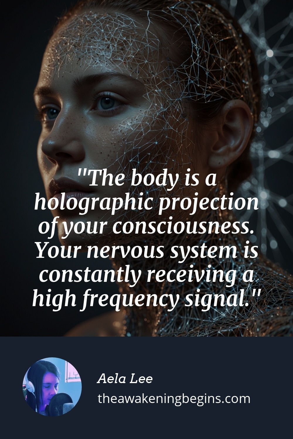 Pinterest Image The body is a holographic projection of your consciousness. Your nervous system is constantly receiving a high frequency signal.