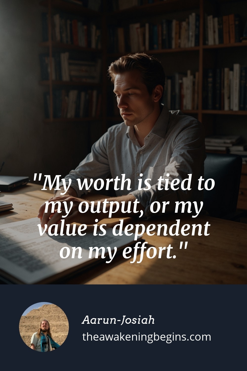 Pinterest Image My worth is tied to my output, or my value is dependent on my effort.