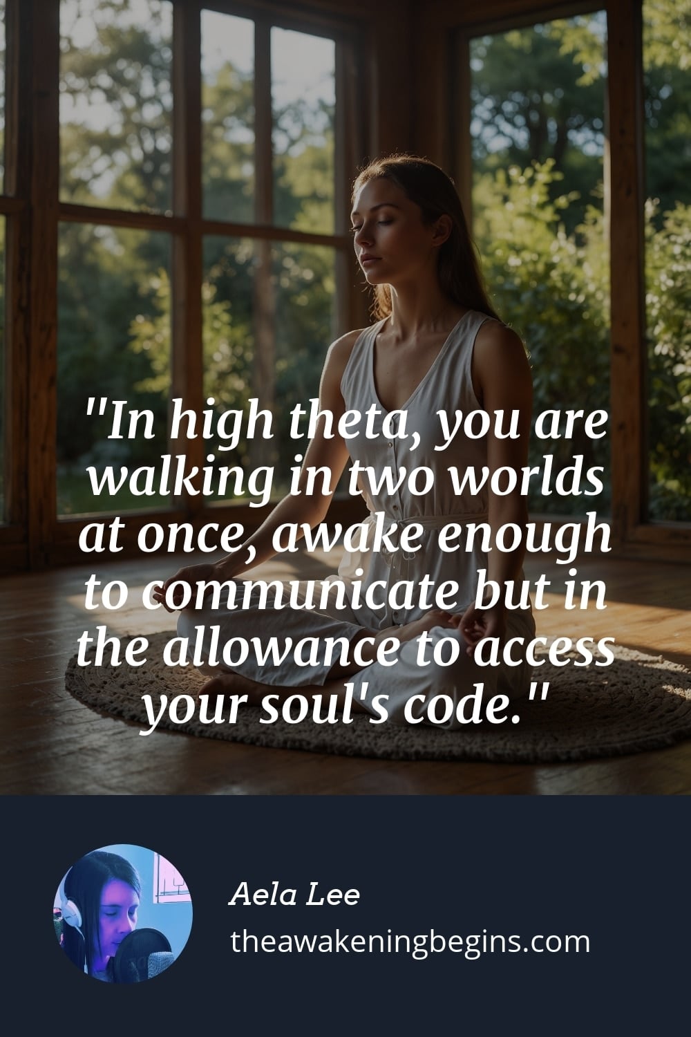 Pinterest Image In high theta, you are walking in two worlds at once, awake enough to communicate but in the allowance to access your soul's code.
