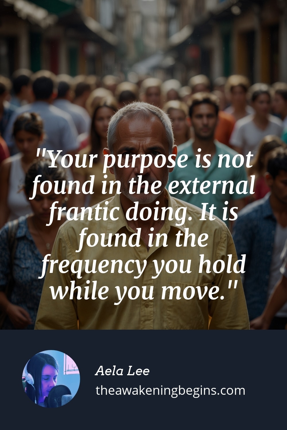 Pinterest Image Your purpose is not found in the external frantic doing. It is found in the frequency you hold while you move.