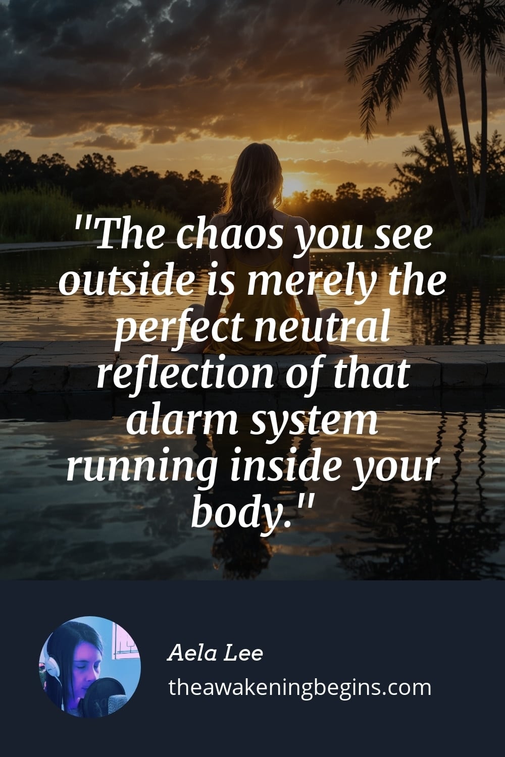 Pinterest Image The chaos you see outside is merely the perfect neutral reflection of that alarm system running inside your body.