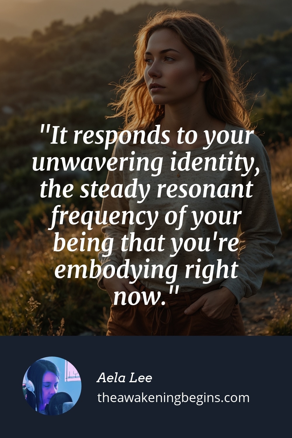 Pinterest Image It responds to your unwavering identity, the steady resonant frequency of your being that you're embodying right now.