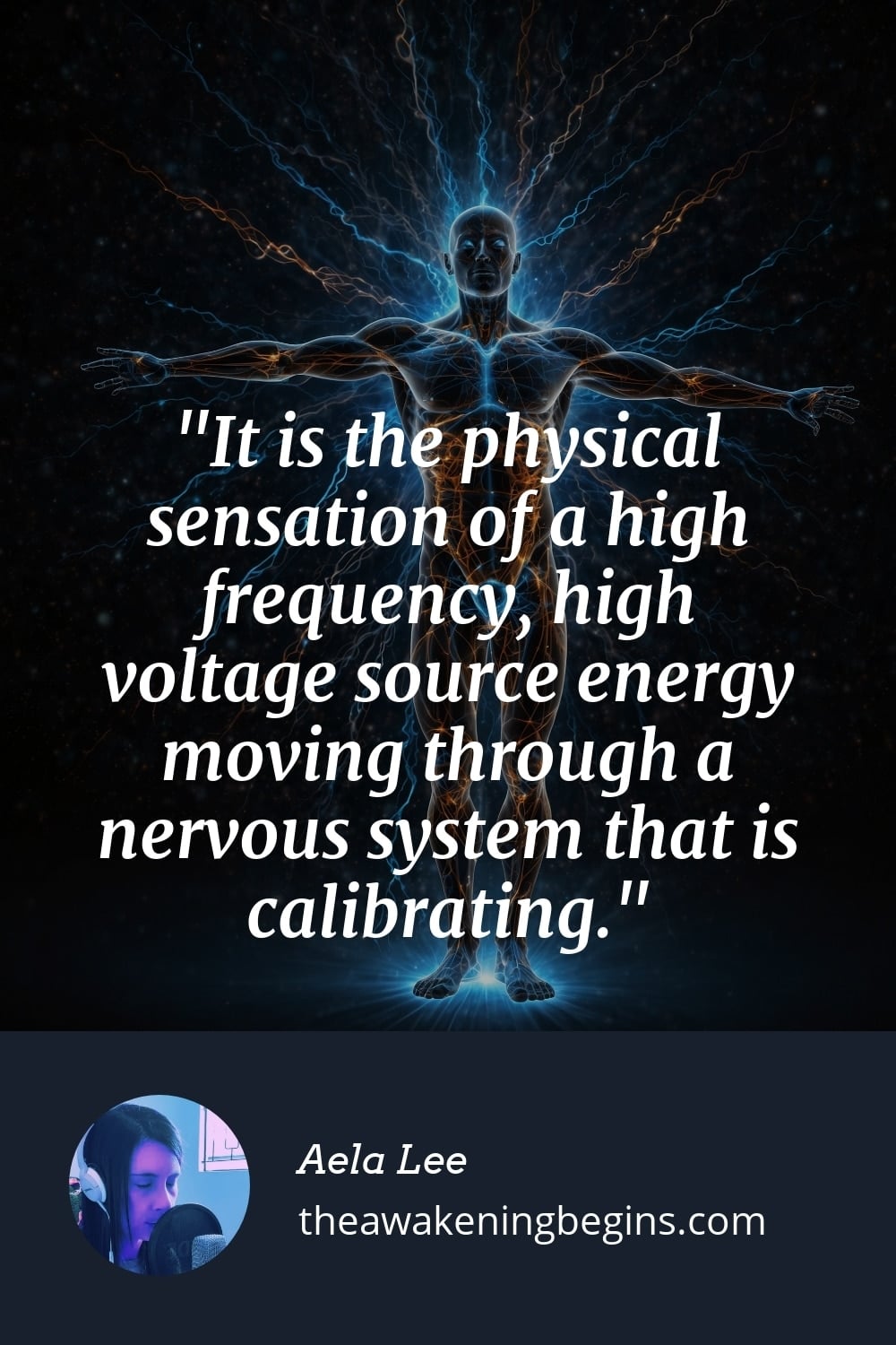Pinterest Image It is the physical sensation of a high frequency, high voltage source energy moving through a nervous system that is calibrating.