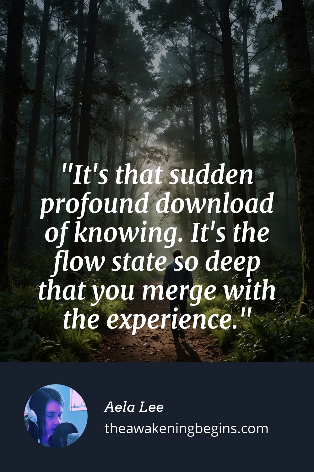 Pinterest Image It's that sudden profound download of knowing. It's the flow state so deep that you merge with the experience.