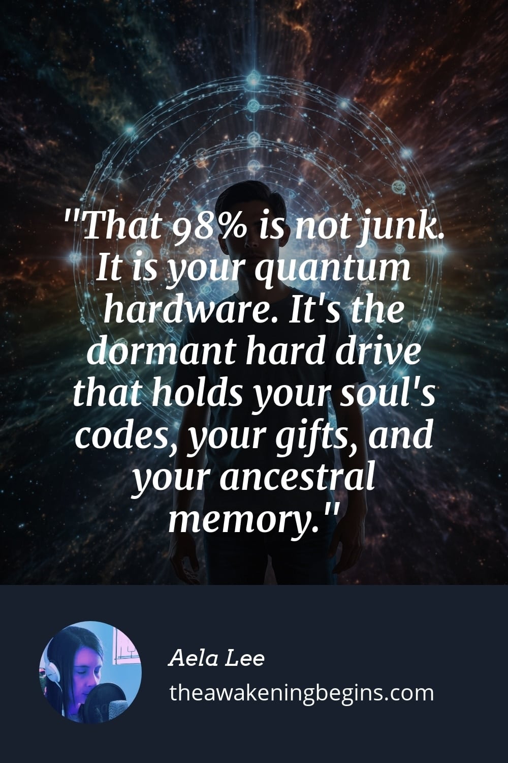Pinterest Image That 98% is not junk. It is your quantum hardware. It's the dormant hard drive that holds your soul's codes, your gifts, and your ancestral memory.