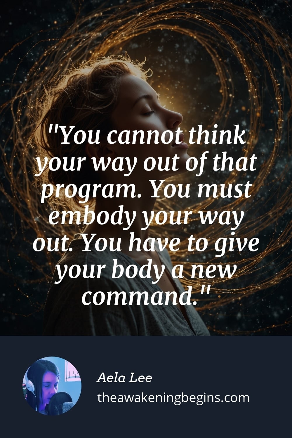 Pinterest Image You cannot think your way out of that program. You must embody your way out. You have to give your body a new command.