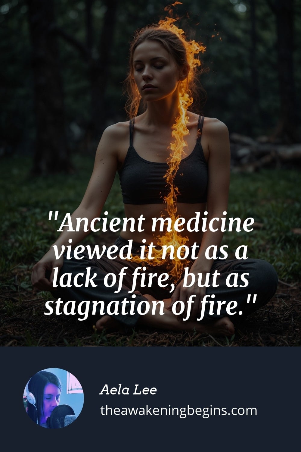 Pinterest Image Ancient medicine viewed it not as a lack of fire, but as stagnation of fire.