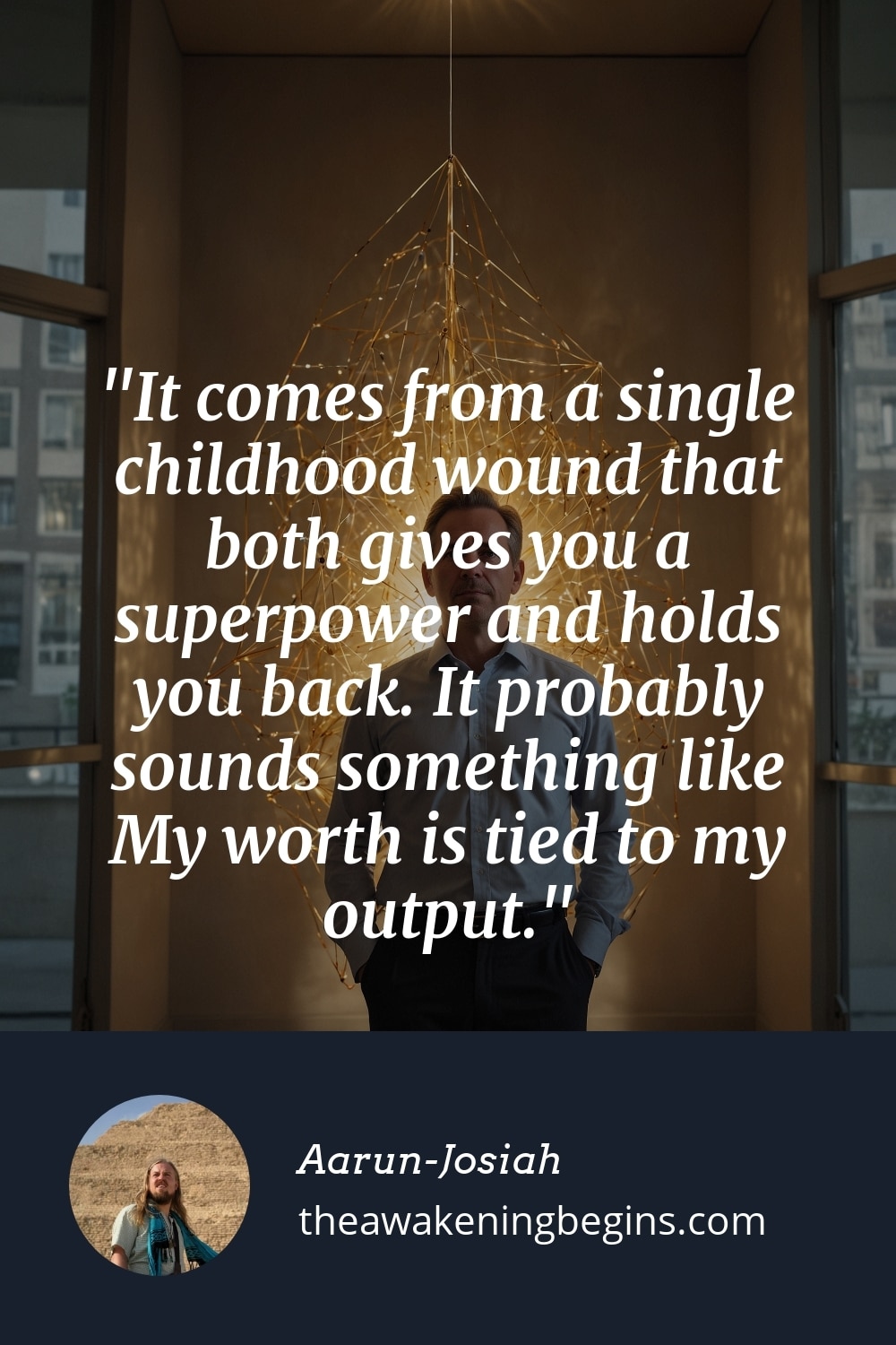 Pinterest Image It comes from a single childhood wound that both gives you a superpower and holds you back. It probably sounds something like My worth is tied to my output.