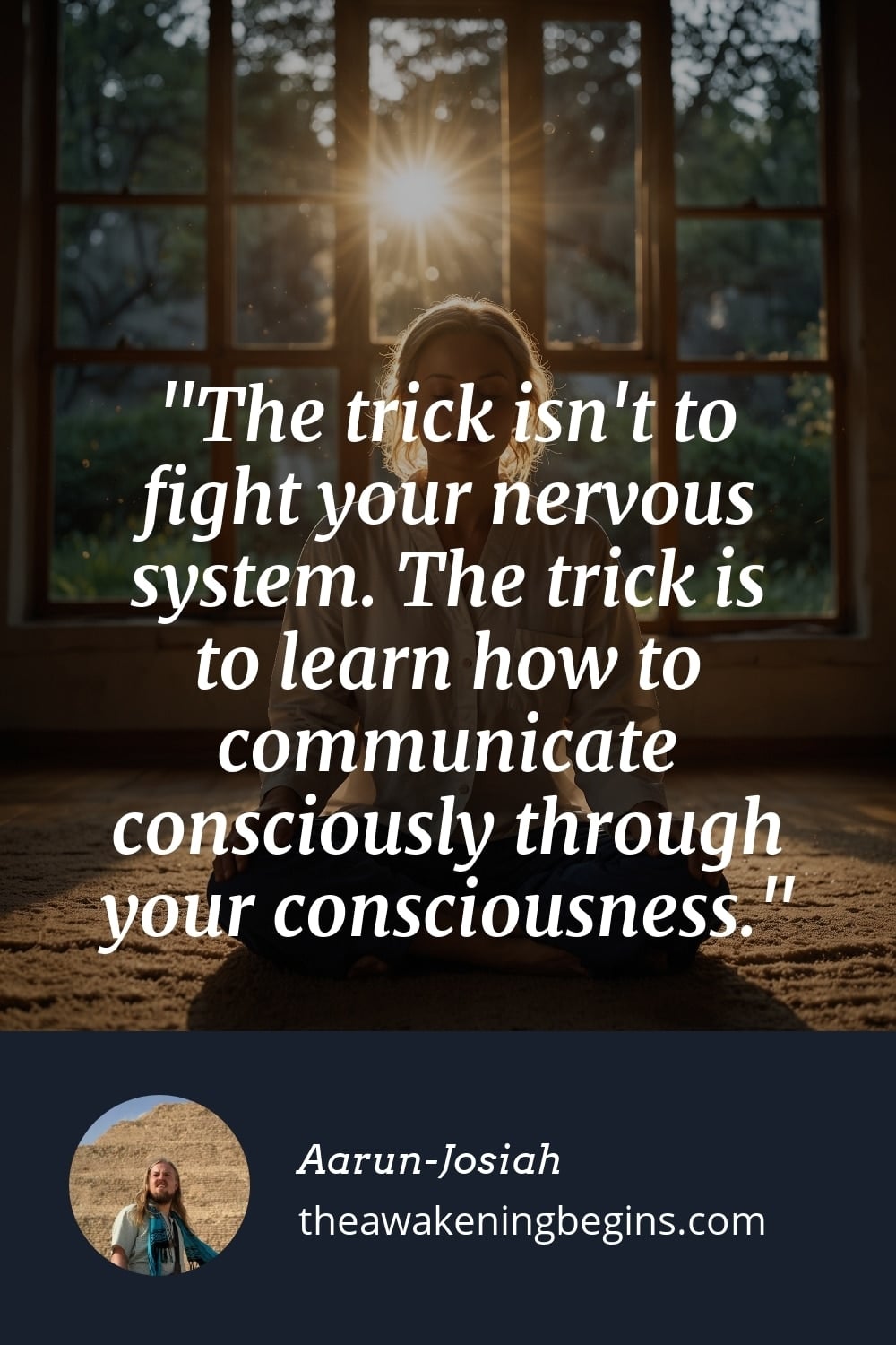 Pinterest Image The trick isn't to fight your nervous system. The trick is to learn how to communicate consciously through your consciousness.