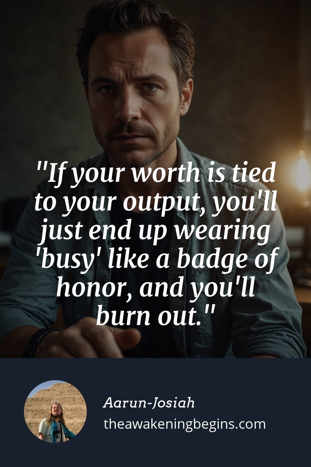 Pinterest Image If your worth is tied to your output, you'll just end up wearing 'busy' like a badge of honor, and you'll burn out.