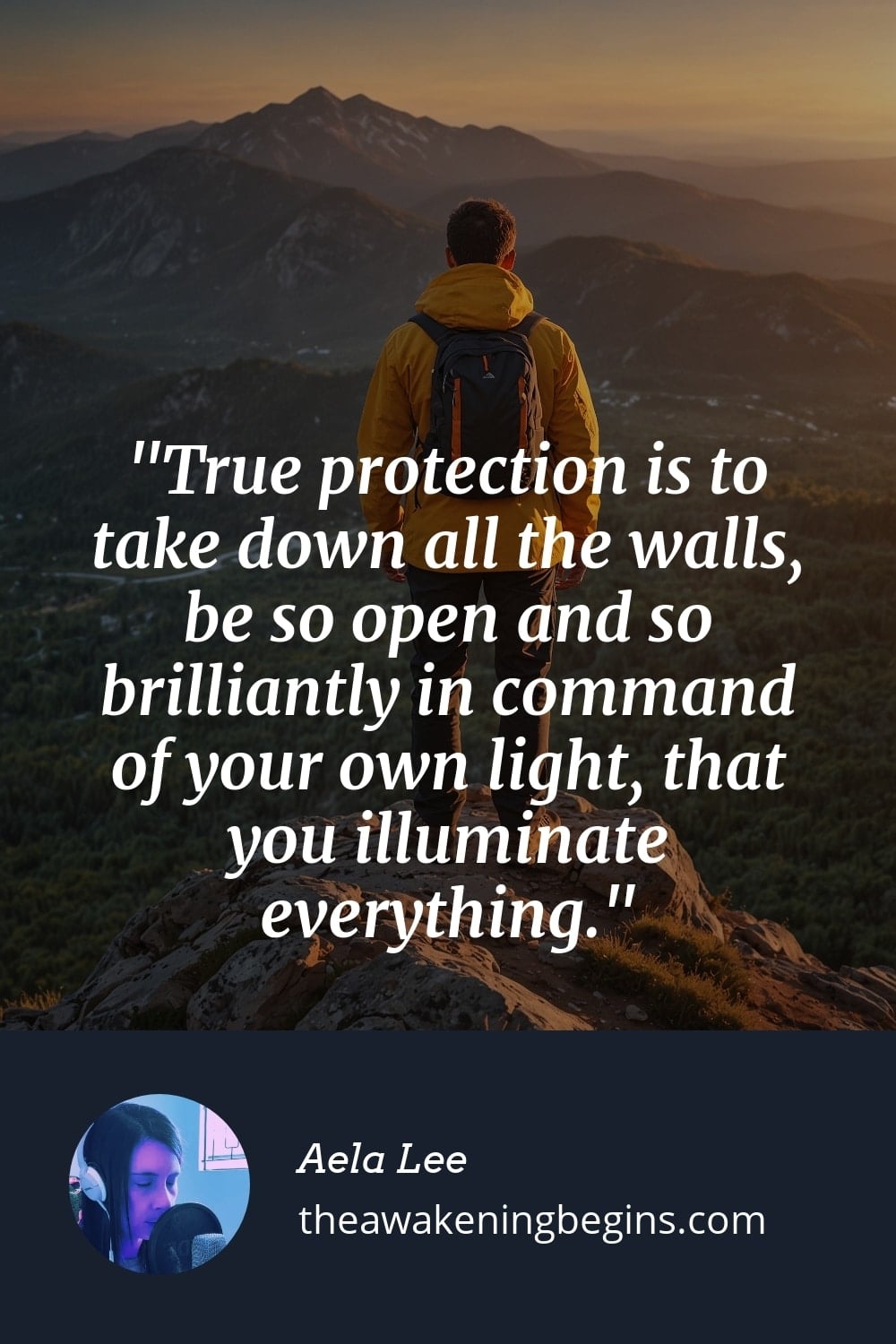 Pinterest Image True protection is to take down all the walls, be so open and so brilliantly in command of your own light, that you illuminate everything.
