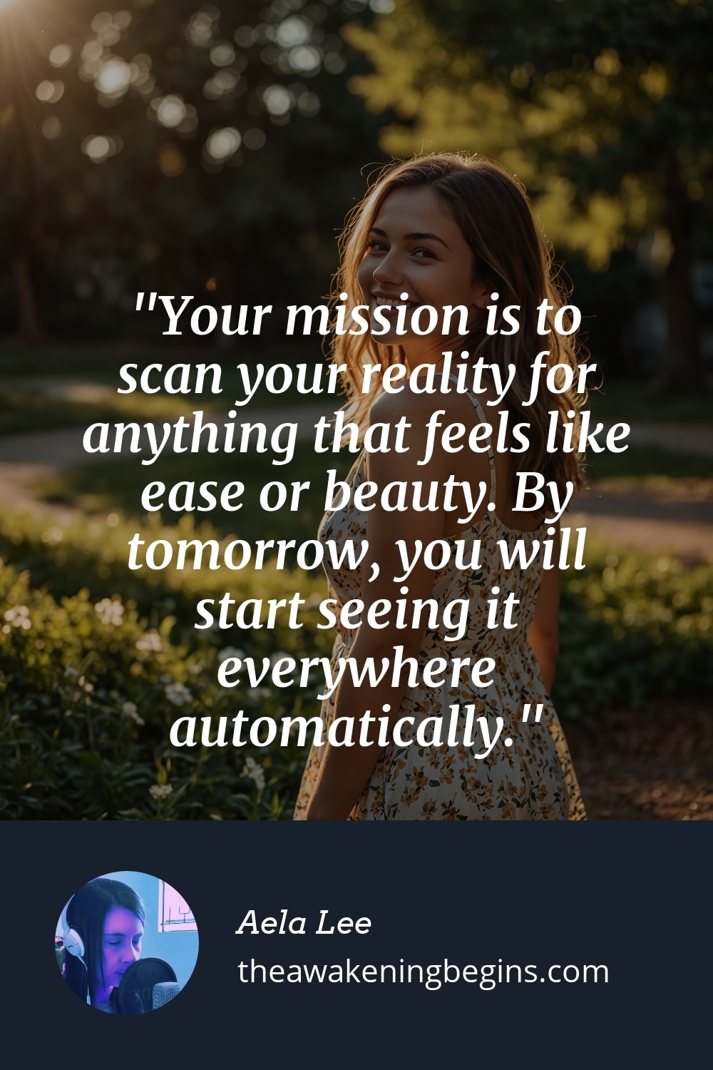 Pinterest Image Your mission is to scan your reality for anything that feels like ease or beauty. By tomorrow, you will start seeing it everywhere automatically.