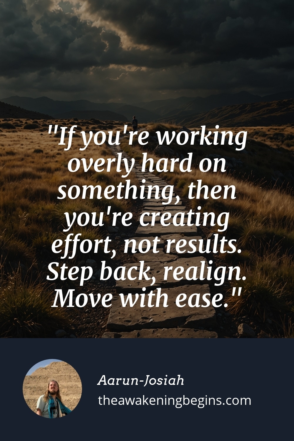 Pinterest Image If you're working overly hard on something, then you're creating effort, not results. Step back, realign. Move with ease.