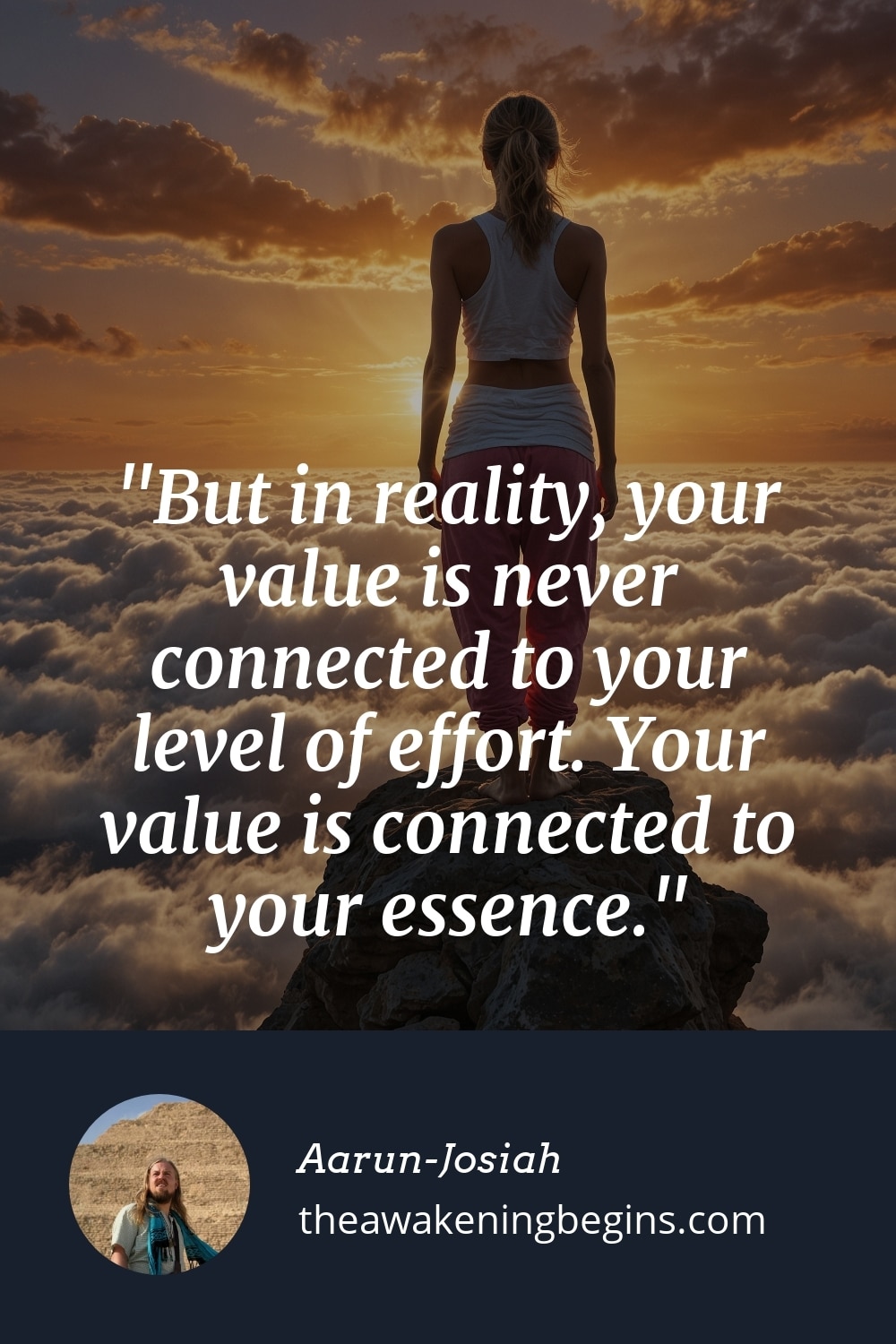 Pinterest Image But in reality, your value is never connected to your level of effort. Your value is connected to your essence.