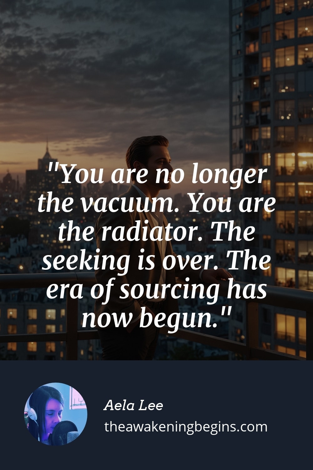 Pinterest Image You are no longer the vacuum. You are the radiator. The seeking is over. The era of sourcing has now begun.