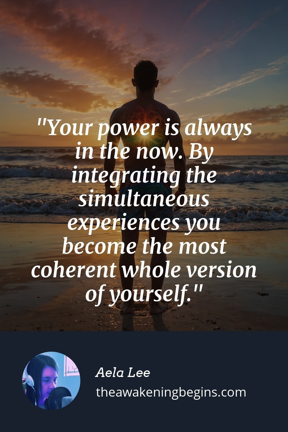 Pinterest Image Your power is always in the now. By integrating the simultaneous experiences you become the most coherent whole version of yourself.
