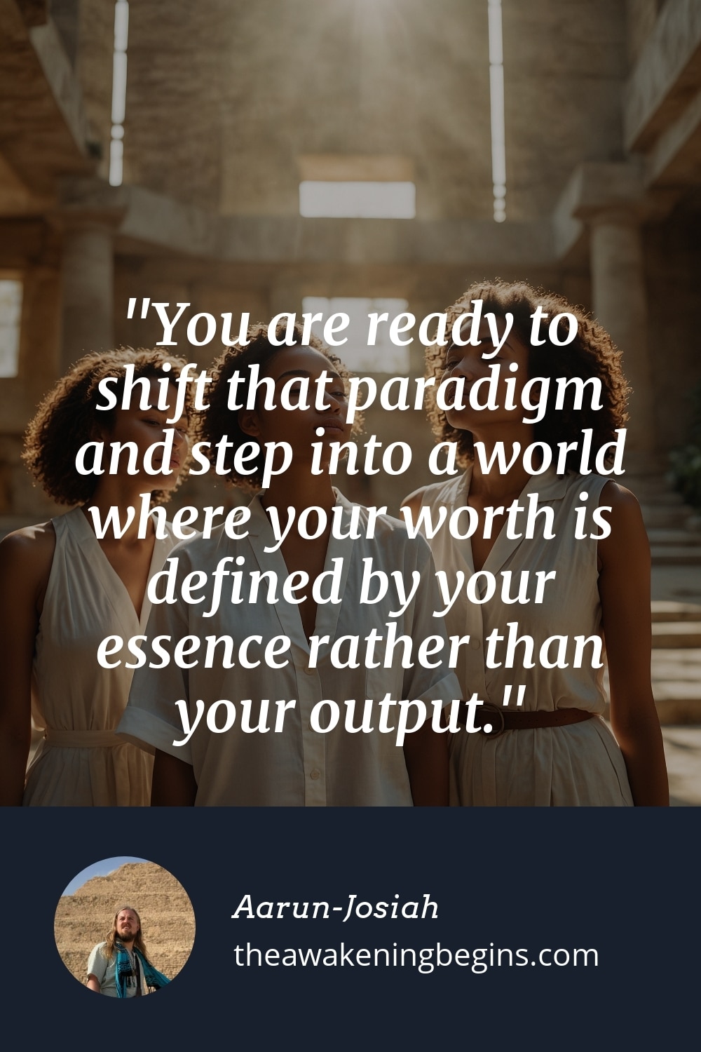 Pinterest Image You are ready to shift that paradigm and step into a world where your worth is defined by your essence rather than your output.