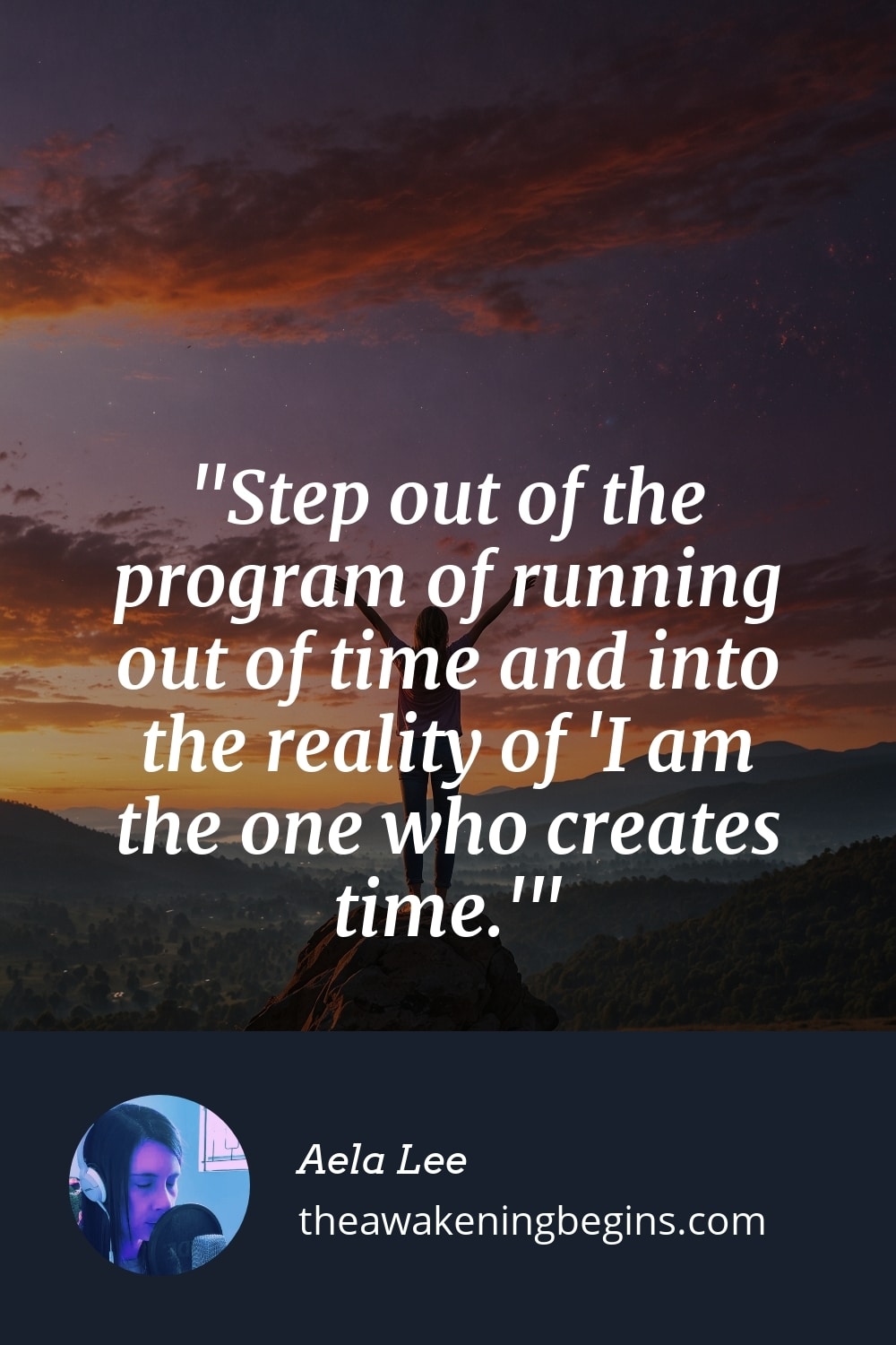 Pinterest Image Step out of the program of running out of time and into the reality of 'I am the one who creates time.'
