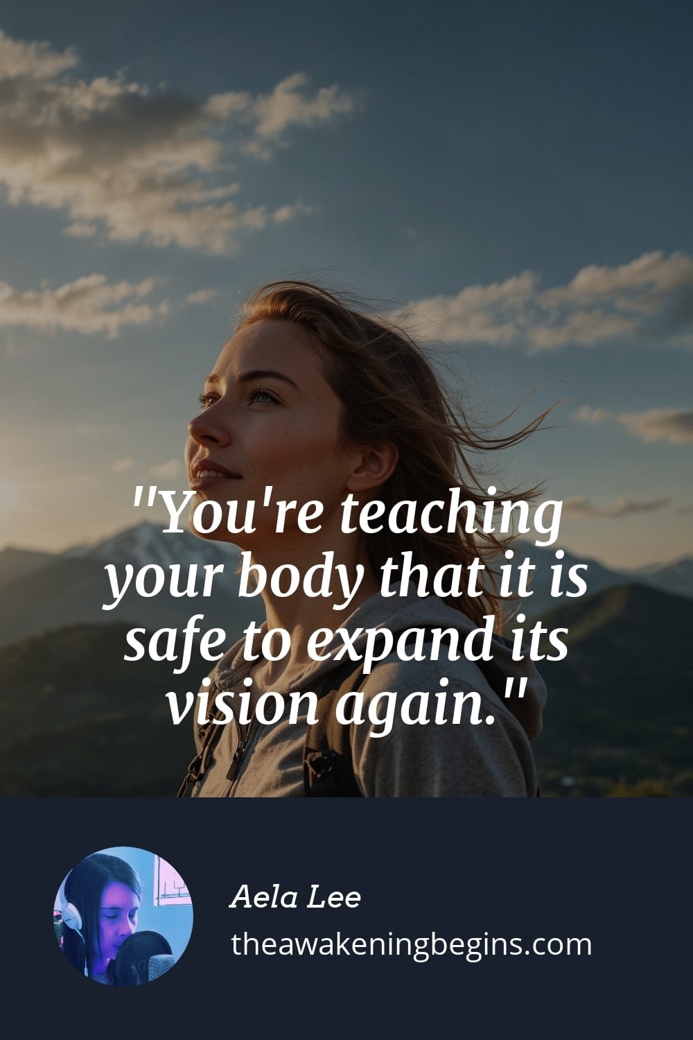Pinterest Image You're teaching your body that it is safe to expand its vision again.