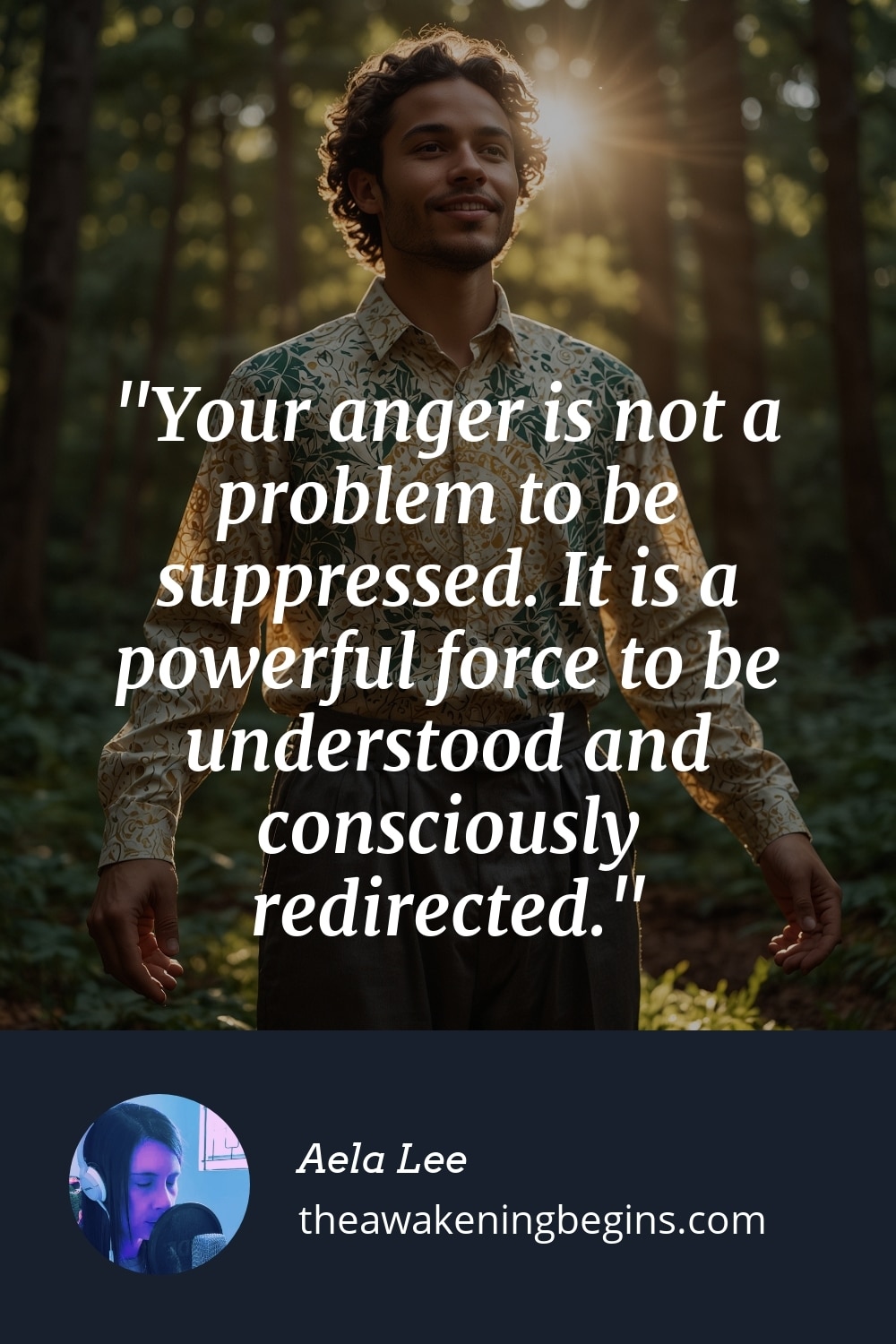 Pinterest Image Your anger is not a problem to be suppressed. It is a powerful force to be understood and consciously redirected.