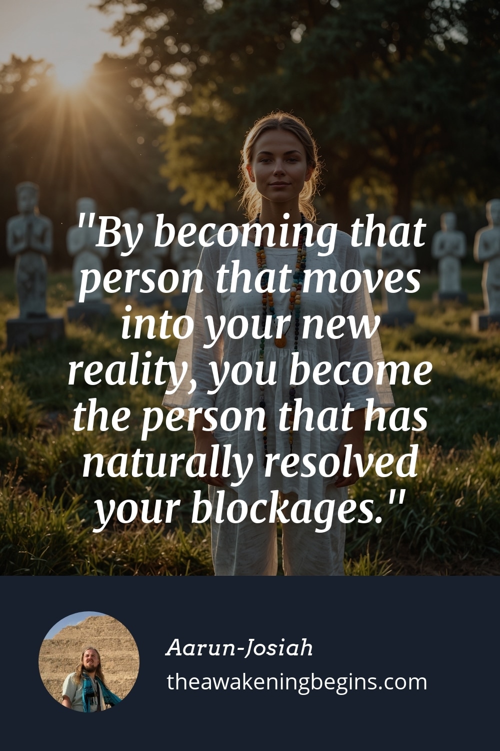 Pinterest Image By becoming that person that moves into your new reality, you become the person that has naturally resolved your blockages.