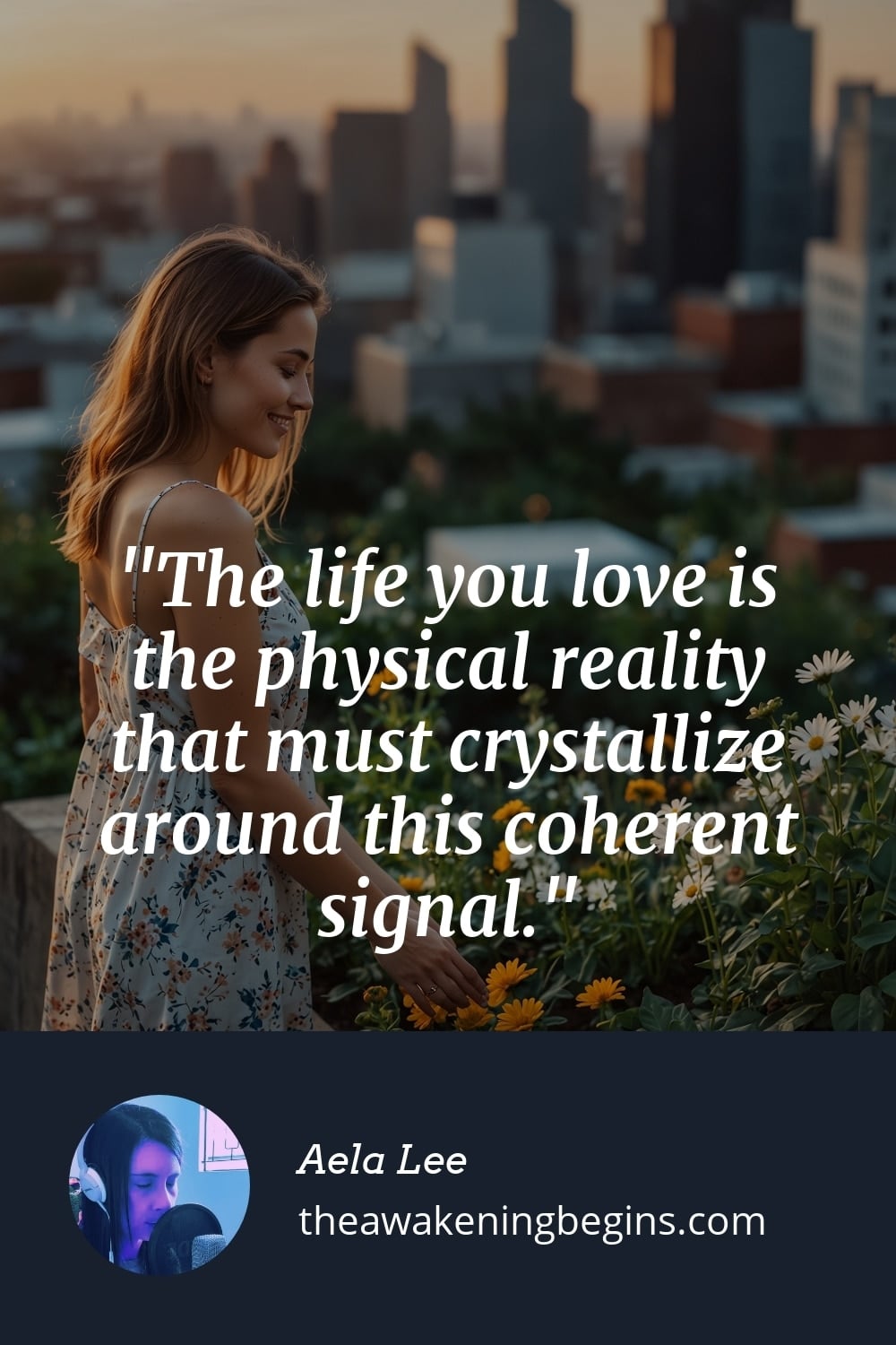 Pinterest Image The life you love is the physical reality that must crystallize around this coherent signal.