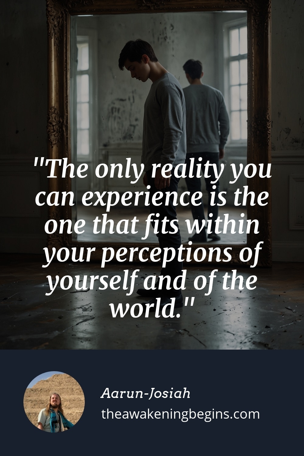 Pinterest Image The only reality you can experience is the one that fits within your perceptions of yourself and of the world.