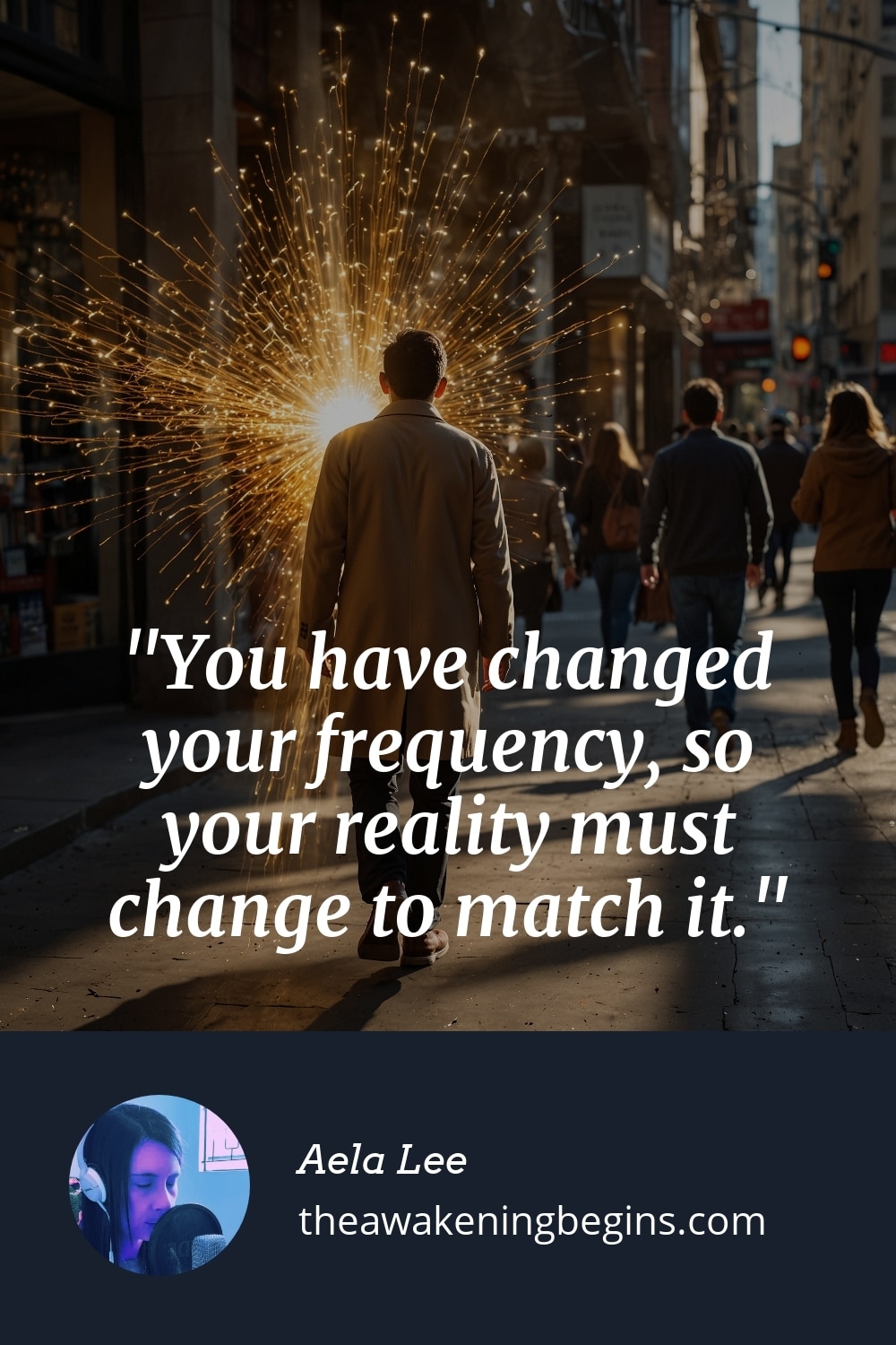 Pinterest Image You have changed your frequency, so your reality must change to match it.