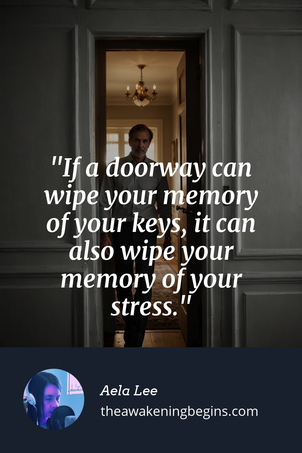 Pinterest Image If a doorway can wipe your memory of your keys, it can also wipe your memory of your stress.