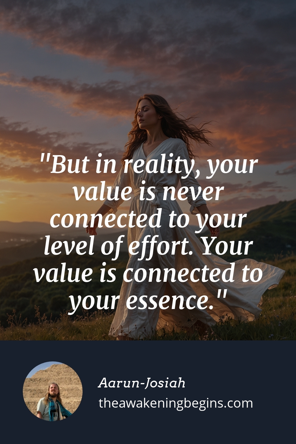 Pinterest Image But in reality, your value is never connected to your level of effort. Your value is connected to your essence.