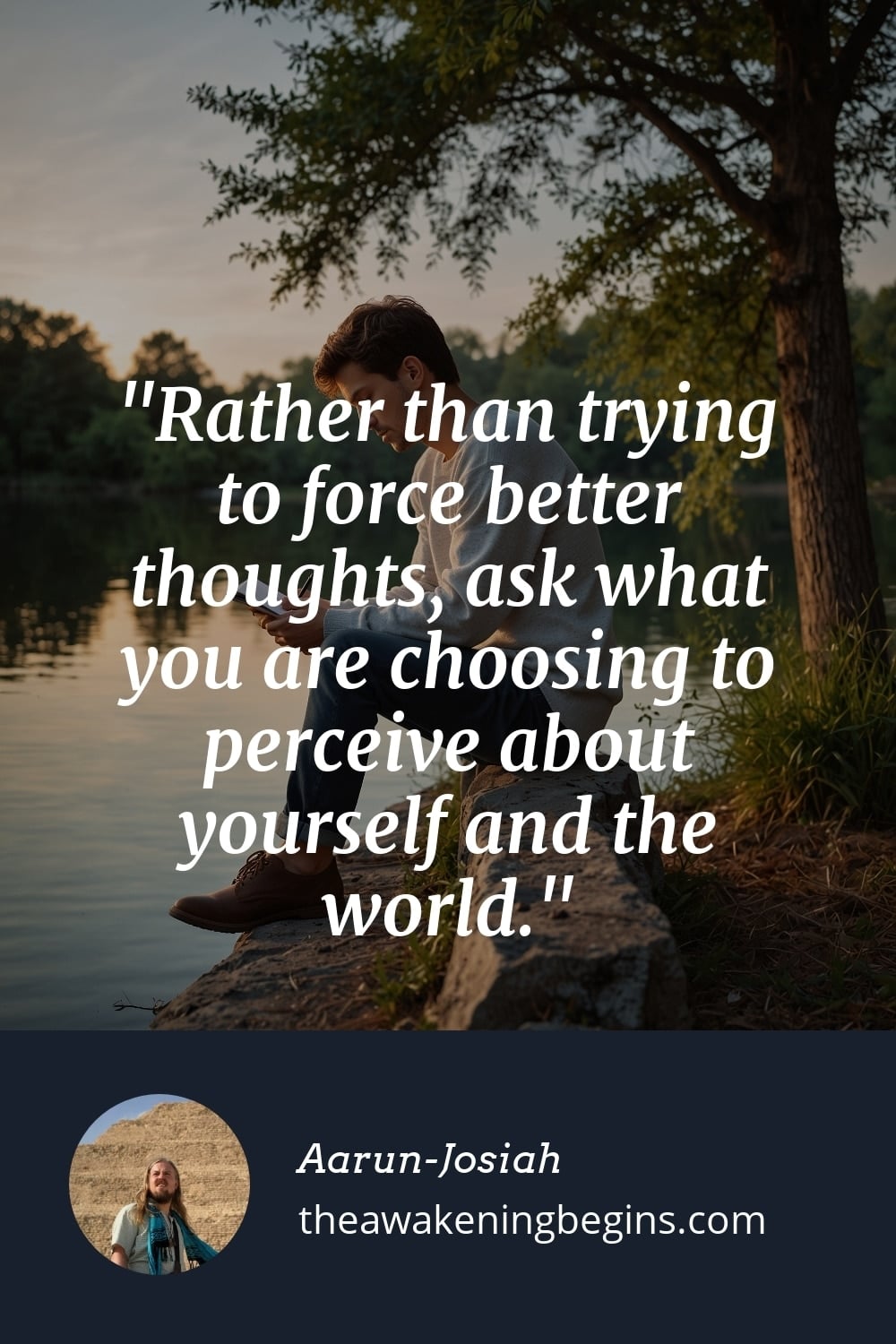 Pinterest Image Rather than trying to force better thoughts, ask what you are choosing to perceive about yourself and the world.