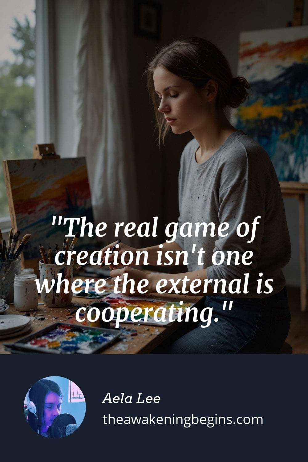 Pinterst Image The real game of creation isn't one where the external is cooperating.