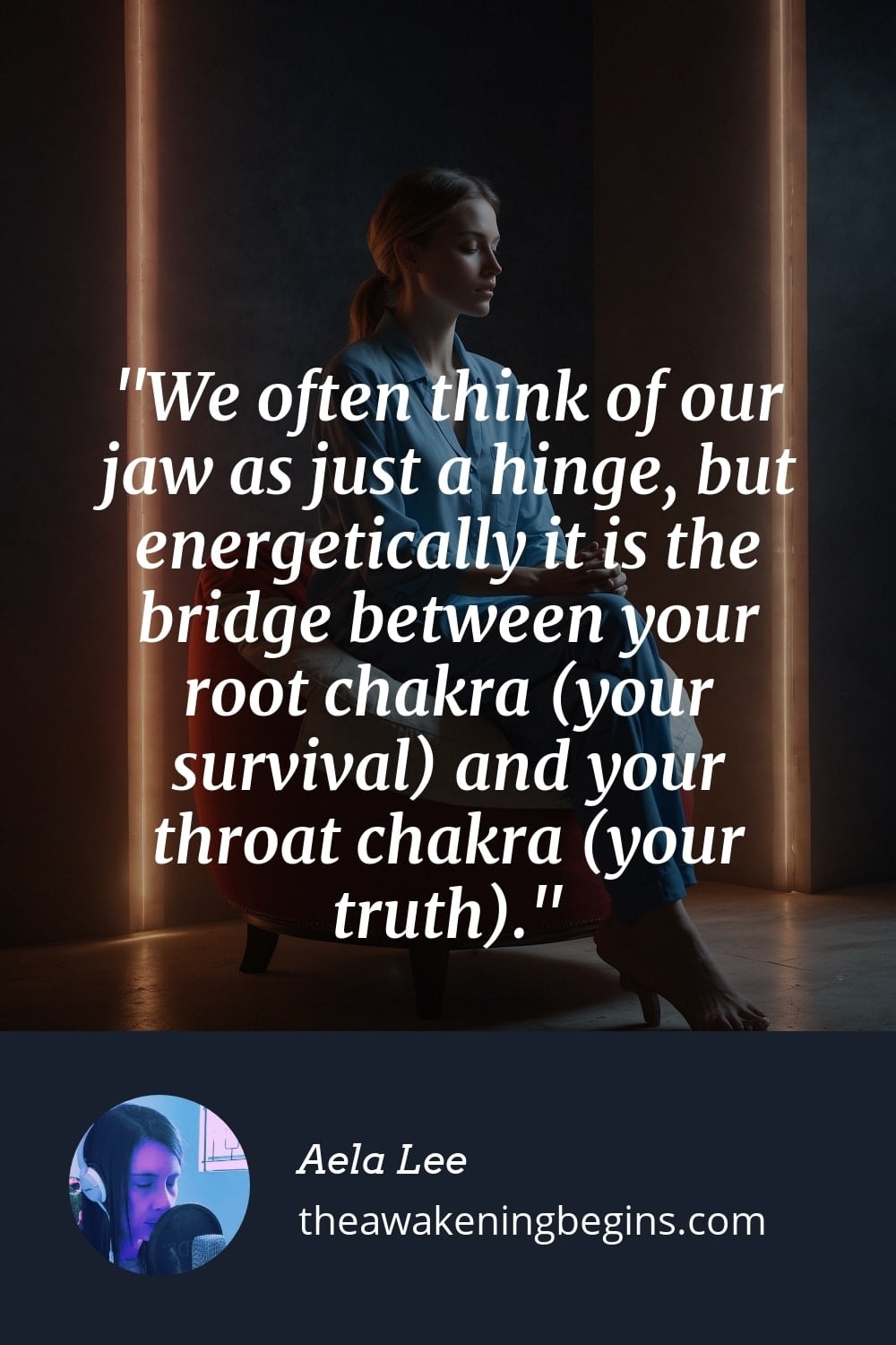 Pinterst Image We often think of our jaw as just a hinge, but energetically it is the bridge between your root chakra (your survival) and your throat chakra (your truth).