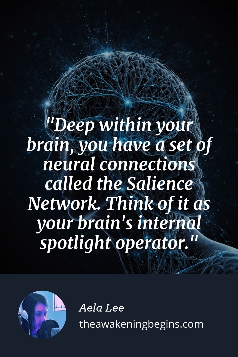 Pinterst Image Deep within your brain, you have a set of neural connections called the Salience Network. Think of it as your brain's internal spotlight operator.