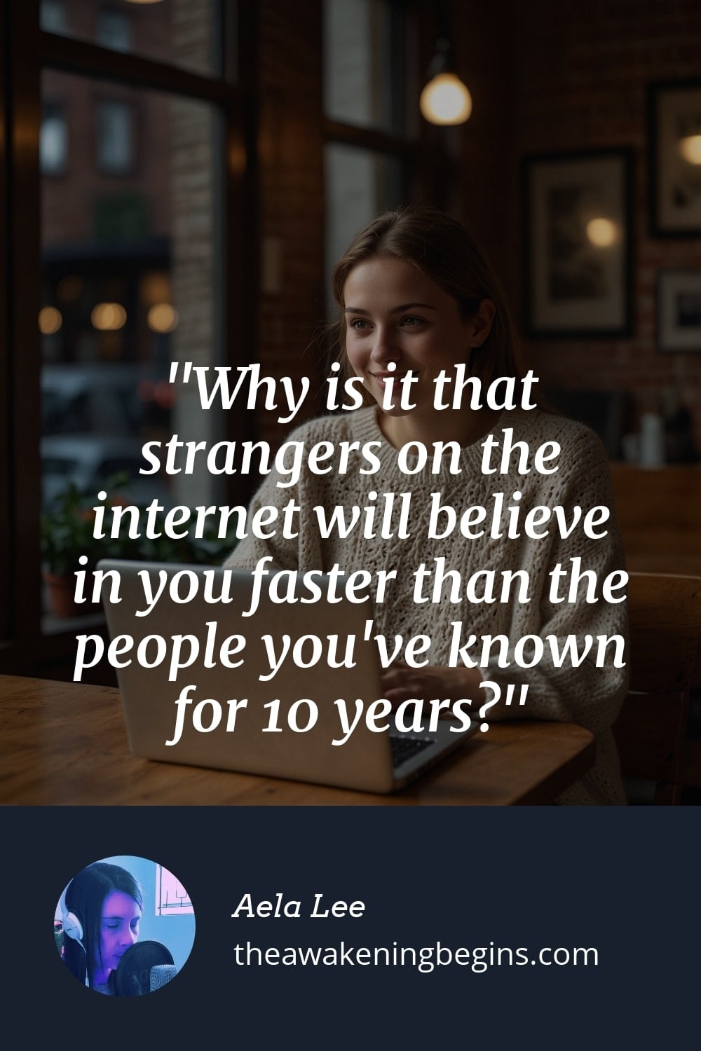 Pinterst Image Why is it that strangers on the internet will believe in you faster than the people you've known for 10 years?