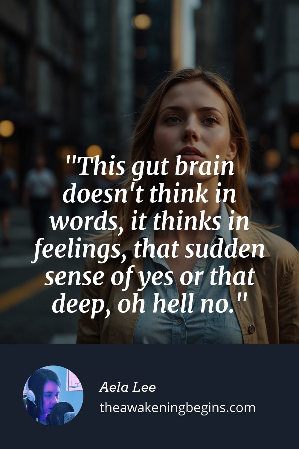 Pinterst Image This gut brain doesn't think in words, it thinks in feelings, that sudden sense of yes or that deep, oh hell no.