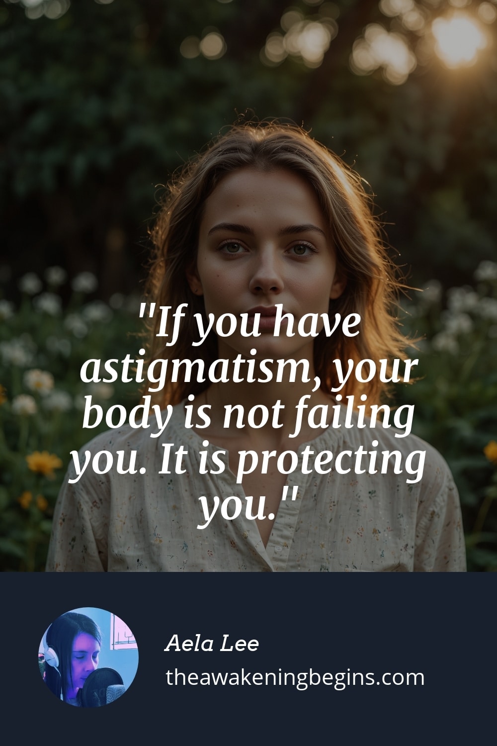 Pinterst Image If you have astigmatism, your body is not failing you. It is protecting you.