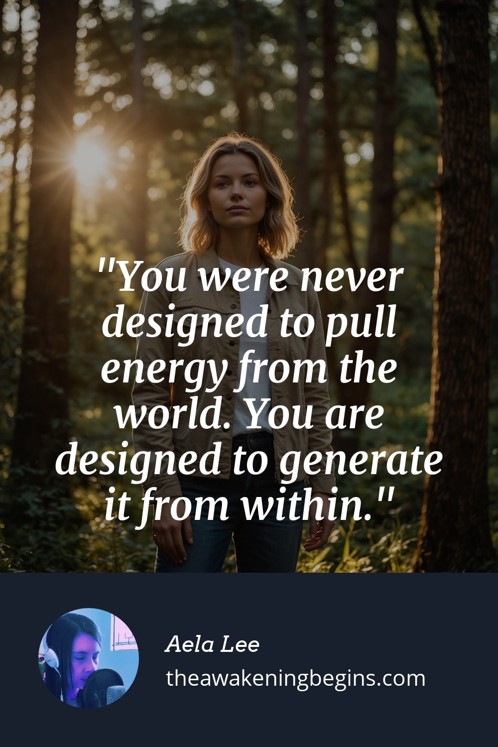 Pinterst Image You were never designed to pull energy from the world. You are designed to generate it from within.
