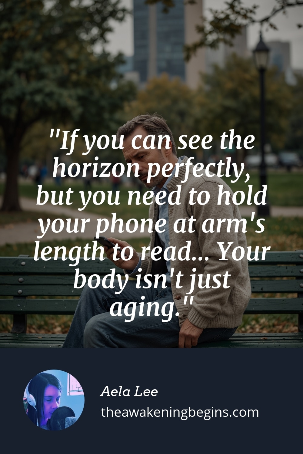 Pinterst Image If you can see the horizon perfectly, but you need to hold your phone at arm's length to read... Your body isn't just aging.