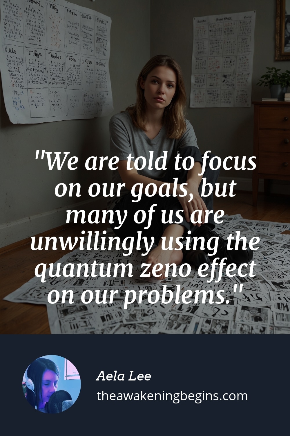 Pinterst Image We are told to focus on our goals, but many of us are unwillingly using the quantum zeno effect on our problems.
