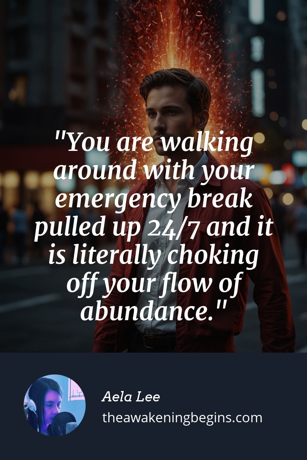 Pinterst Image You are walking around with your emergency break pulled up 24/7 and it is literally choking off your flow of abundance.