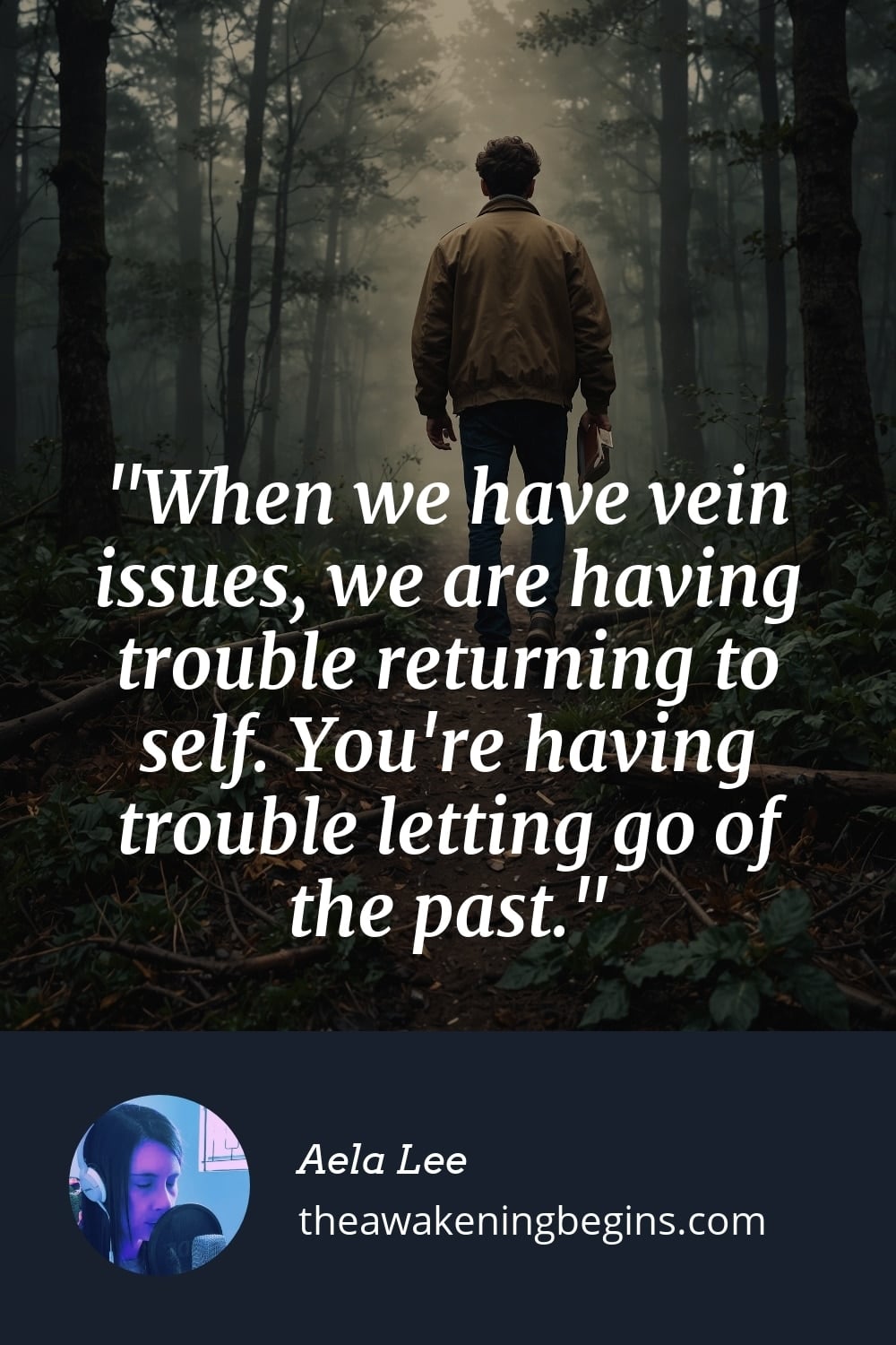 Pinterest Image When we have vein issues, we are having trouble returning to self. You're having trouble letting go of the past.