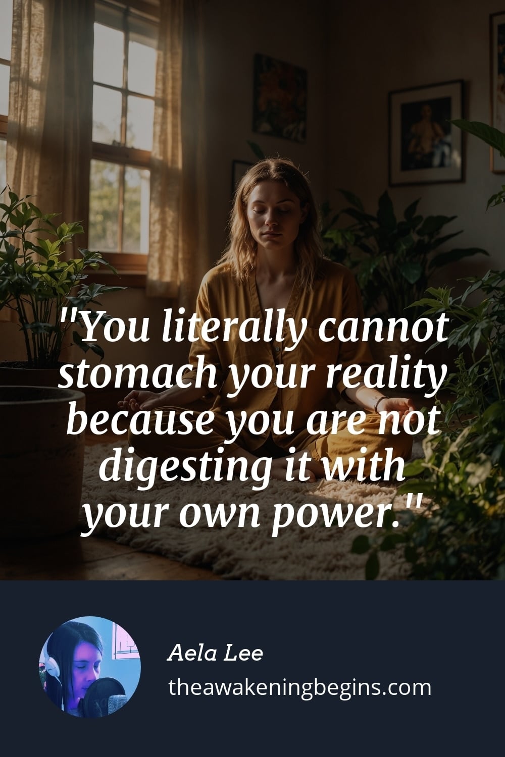 Pinterest Image You literally cannot stomach your reality because you are not digesting it with your own power.