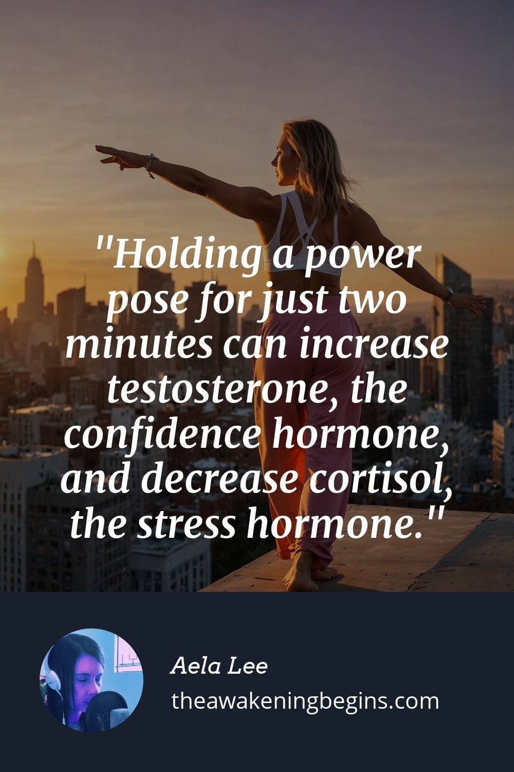 Pinterest Image Holding a power pose for just two minutes can increase testosterone, the confidence hormone, and decrease cortisol, the stress hormone.