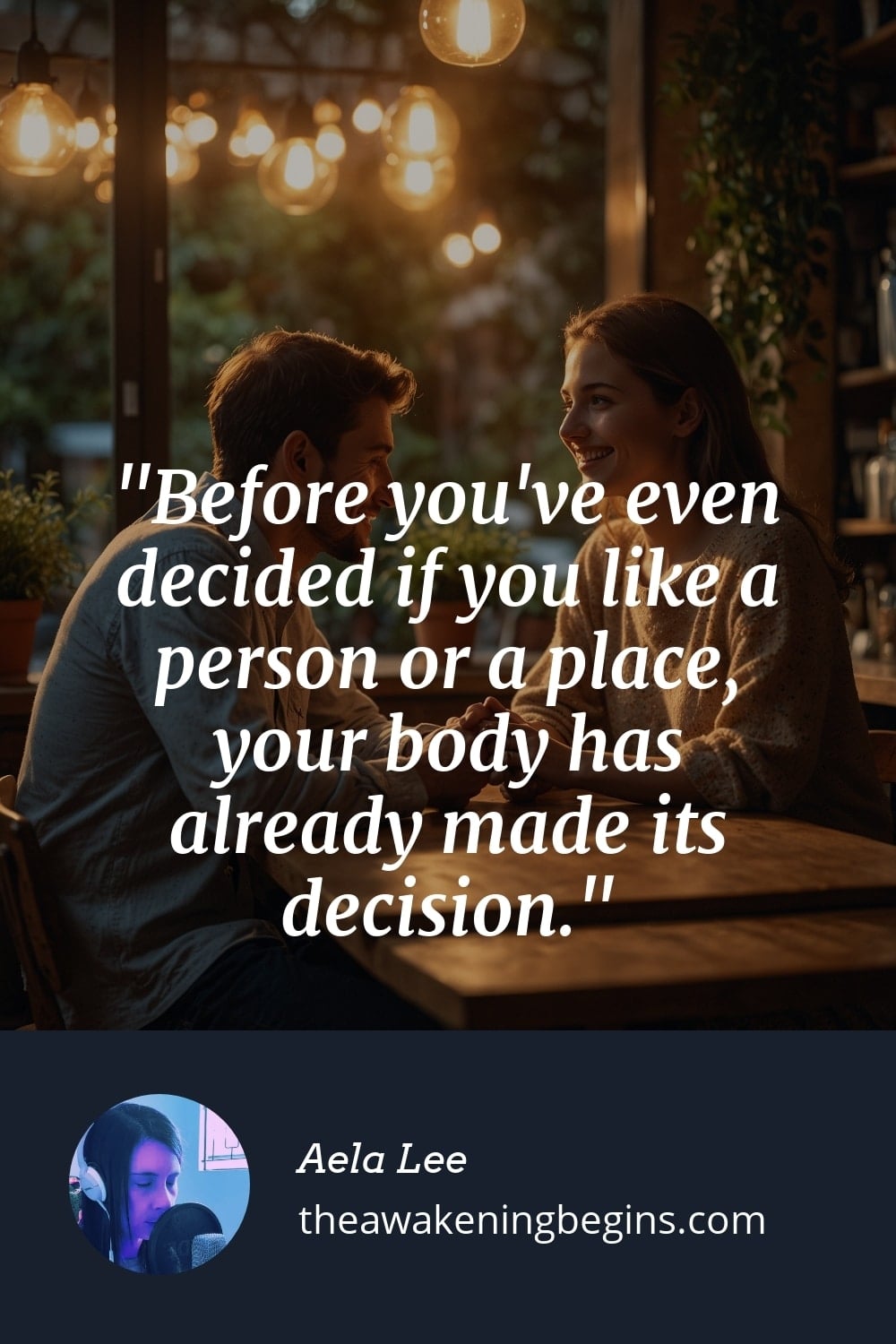 Pinterest Image Before you've even decided if you like a person or a place, your body has already made its decision.