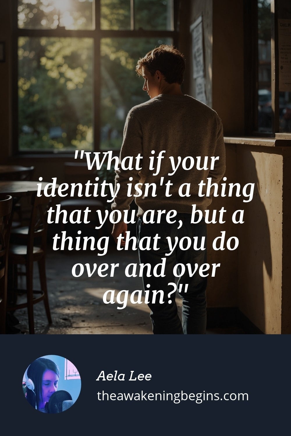 Pinterest Image What if your identity isn't a thing that you are, but a thing that you do over and over again?