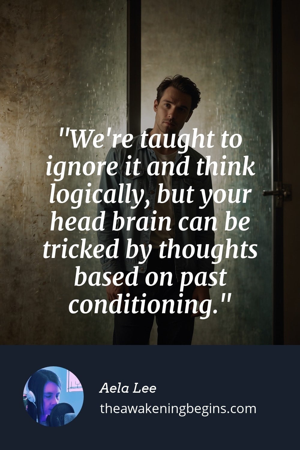 Pinterest Image We're taught to ignore it and think logically, but your head brain can be tricked by thoughts based on past conditioning.