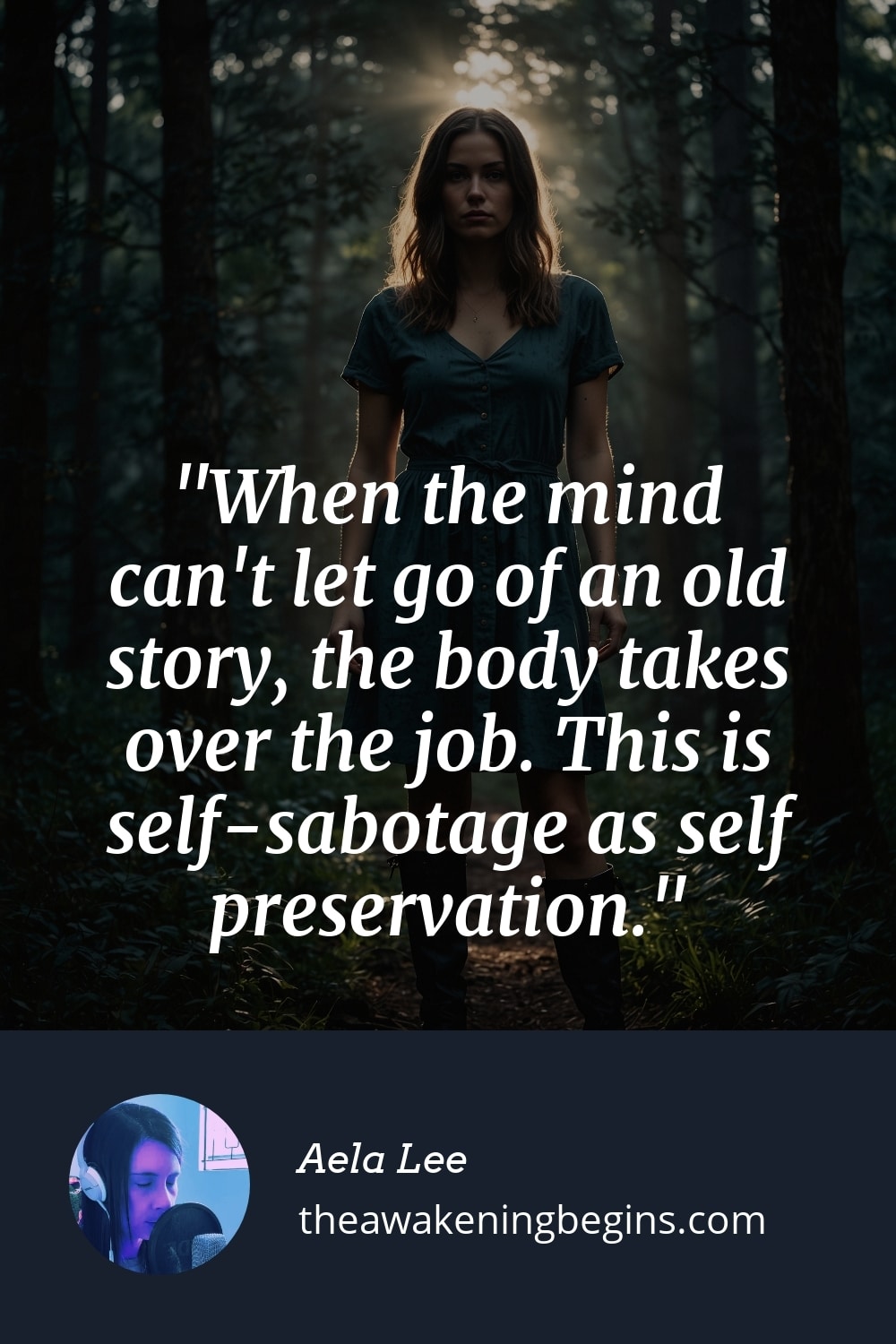 Pinterest Image When the mind can't let go of an old story, the body takes over the job. This is self-sabotage as self preservation.