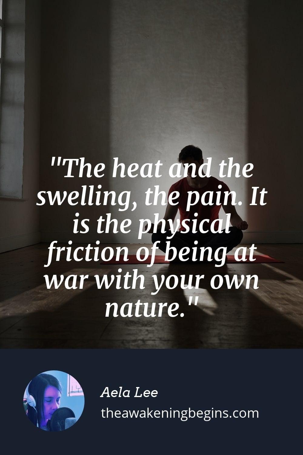 Pinterest Image The heat and the swelling, the pain. It is the physical friction of being at war with your own nature.